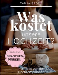 Was kostet unsere Hochzeit? - Tanja Brodt - ebook