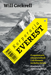 Korporacja Everest. O zapaleńcach, awanturnikach i ich biznesie na dachu świata - Cockrell Will - ebook