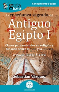 GuíaBurros: La enseñanza sagrada del Antiguo Egipto I - Sebastián Vázquez - ebook