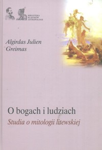 O bogach i ludziach  Studia o mitologii litewskiej - Greimas Algirdas Julien - książka