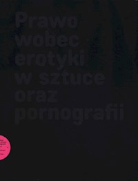 Prawo wobec erotyki w sztuce oraz pornografii -  - książka