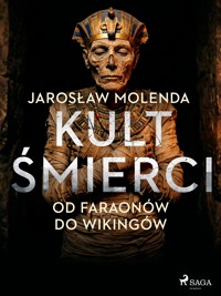 Kult śmierci: Od faraonów do wikingów - Jarosław Molenda - ebook