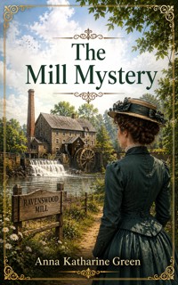 The Mill Mystery - Anna Katharine Green - ebook