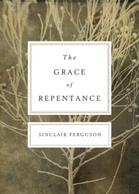 The Grace of Repentance (Repackaged Edition) - Sinclair B. Ferguson - ebook