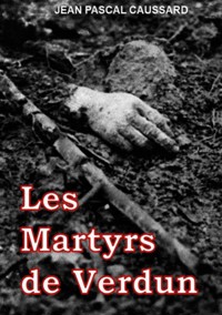 Les Martyrs de Verdun - Jean Pascal Caussard - ebook