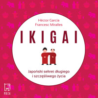 Ikigai. Japoński sekret długiego i szczęśliwego życia - Francesc Miralles, Héctor García - audiobook