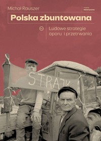 Polska zbuntowana. Ludowe strategie oporu i przetrwania - Michał Rauszer - książka