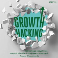 Growth Hacking: Jak pomaga pozyskiwać nowych klientów i utrzymywać obecnych - Dmuchowski Tomasz - audiobook