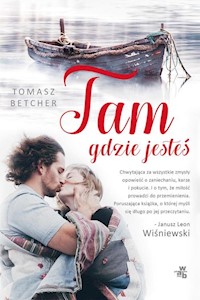 Tam gdzie jesteś - Tomasz Betcher - książka