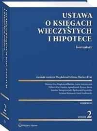 Ustawa o księgach wieczystych i hipotece. Komentarz - Aneta Kaźmierczyk, Bartosz Kucia, Elżbieta Klat-Górska, Magdalena Habdas, Mariusz Fras, Agata Kozioł, Bartłomiej Przyniczka, Szymon Romanow, Karol Szadkowski, Jarosław Kuropatwiński - książka