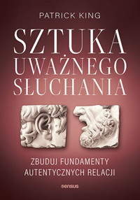 Sztuka uważnego słuchania. Zbuduj fundamenty autentycznych relacji - Patrick King - audiobook + książka