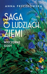 Saga o ludziach ziemi Tom 3 Wieczorne gody - Anna Fryczkowska - książka