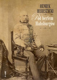 Pod berłem Habsburgów. Zagadnienia narodowościowe - Henryk Wereszycki - ebook