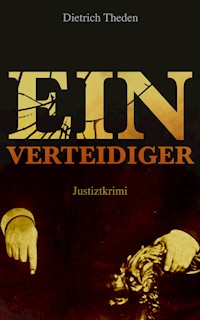 Ein Verteidiger (Justiztkrimi) - Dietrich Theden - ebook