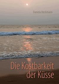 Die Kostbarkeit der Küsse - Daniela Heckmann - ebook