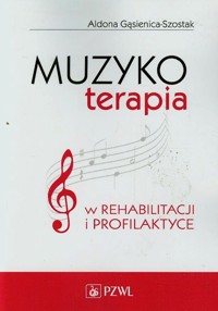 Muzykoterapia w rehabilitacji i profilaktyce - Gąsienica-Szostak Aldona - książka