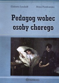 Pedagog wobec osoby chorego - Jundziłł Elżbieta, Pawłowska Róża - książka