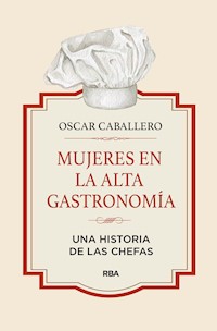 Mujeres en la alta gastronomía - Oscar Caballero - ebook