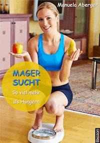 Magersucht - so viel mehr als Hungern - Manuela Aberger - ebook