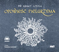 Opowieść Pielgrzyma. Autobiografia - ŚW. IGNACY LOYOLA - audiobook