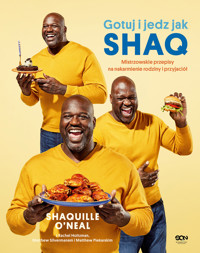 Gotuj i jedz jak Shaq. Mistrzowskie przepisy na nakarmienie rodziny i przyjaciół - Shaquille O`Neal, Rachel Holtzman, Matthew Silverman, Matthew Piekarski - książka