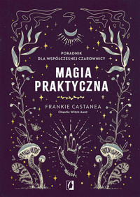 Magia praktyczna. Poradnik współczesnej czarownicy - Castanea Frankie - ebook