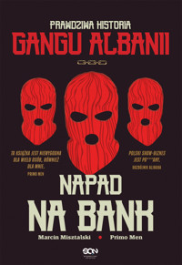 Napad na bank. Prawdziwa historia Gangu Albanii - Primo Men,Marcin Misztalski - ebook