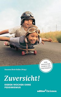 Zuversicht! Sieben Wochen ohne Pessimismus -  - ebook