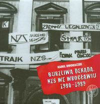 Burzliwa dekada NZS we Wrocławiu 1980-1989 - Dworaczek Kamil - książka