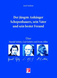 Der jüngste Anhänger Schopenhauers, sein Vater und sein bester Freund - Axel Schlote - ebook