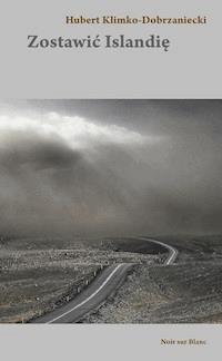 Zostawić Islandię - Hubert Klimko-Dobrzaniecki - ebook + audiobook + książka