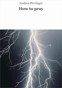 How to pray - Andrea Pirringer - ebook