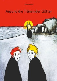 Aig und die Tränen der Götter - Fanny Urban - ebook