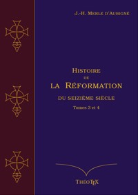Histoire de la Réformation du seizième siècle, Tomes 3 et 4 - Jean-Henri Merle d'Aubigné - ebook