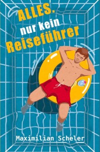 Alles. Nur kein Reiseführer - Maximilian Scheler - ebook