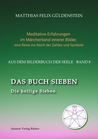 DAS BUCH SIEBEN; Die sieben Raben und die sieben Zwerge; Die sieben Farben des Regenbogens; Meditationen über Schneewittchen; - Matthias Felix Güldenstein - ebook