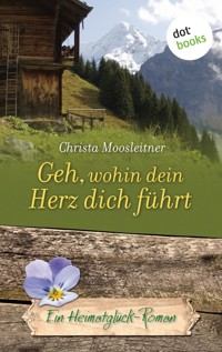 Geh, wohin dein Herz dich führt - Christa Moosleitner - ebook