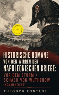 Historische Romane von den Wirren der Napoleonischen Kriege: Vor dem Sturm + Schach von Wuthenow (Kommentiert) - Theodor  Fontane - ebook