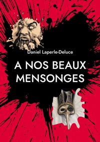 A nos beaux mensonges - Daniel Laperle-Deluce - ebook