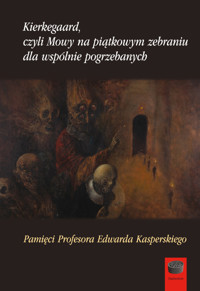 Kierkegaard czyli Mowy na piątkowym zebraniu dla wspólnie pogrzebanych - zbiorowa praca - ebook