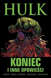 Hulk Koniec i inne opowieści - David Peter, Keown Dale, Pérez George, Keatinge Joe, Kowalski Piotr - książka