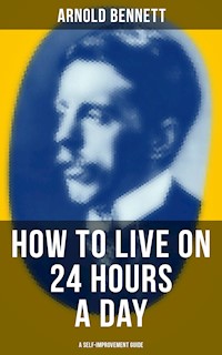 HOW TO LIVE ON 24 HOURS A DAY (A Self-Improvement Guide) - Bennett Arnold - ebook