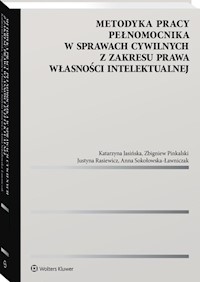 Metodyka pracy pełnomocnika w sprawach cywilnych z zakresu prawa własności intelektualnej - Jasińska Katarzyna, Pinkalski Zbigniew, Rasiewicz Justyna, Sokołowska-Ławniczak Anna - książka