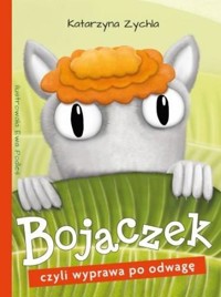 Bojaczek, czyli wyprawa po odwagę - Katarzyna Zychla - książka