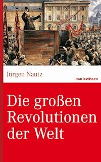 Die großen Revolutionen der Welt - Jürgen, Prof. Dr. Nautz - ebook