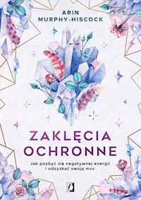 Zaklęcia ochronne - Arin Murphy-Hiscock - książka
