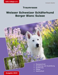 Traumrasse: Weisser Schweizer Schäferhund - Konstantin Wechter - ebook