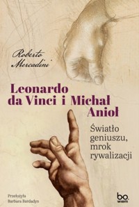 Leonardo da Vinci i Michał Anioł. Światło geniuszu, mrok rywalizacji - Roberto Mercadini - ebook + książka