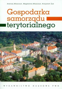 Gospodarka samorządu terytorialnego - Miszczuk Andrzej, Miszczuk Magdalena, Żuk Krzysztof - książka
