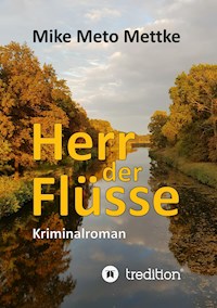 Herr der Flüsse - Mike Meto Mettke - ebook